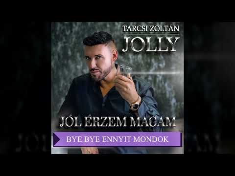 Tarcsi Zoltán Jolly - Bye bye Ennyit mondok