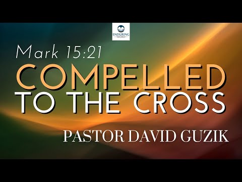 Compelled to the Cross - Mark 15:21