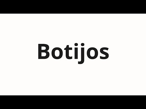 How to pronounce Botijos