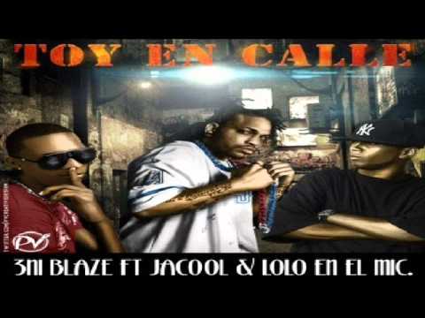 3niBlaze ft Jacool & Lolo El Microfono - Toy En Calle