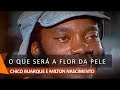 Milton Nascimento & Chico Buarque: O Que Será A Flor da Pele