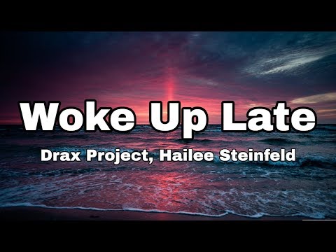 Drax Project - Woke Up Late ft. Hailee Steinfeld (Lyrics)