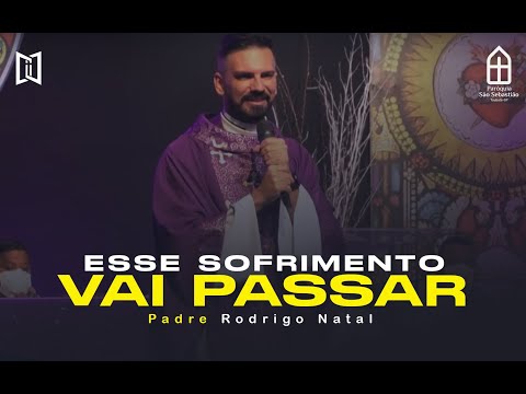 ESSE SOFRIMENTO VAI PASSAR - Padre Rodrigo Natal