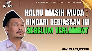 Download lagu Penjelasan gus baha : kalau masih muda hindari kebiasaan ini sebelum terlambat mp3