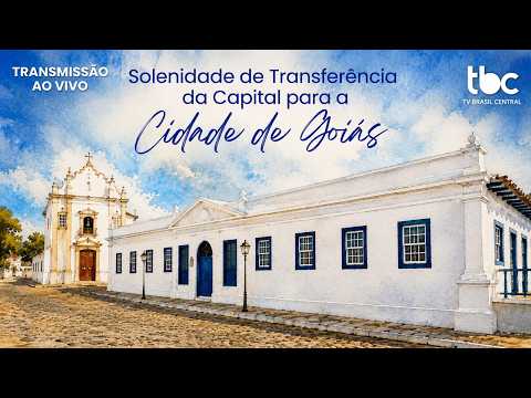 SOLENIDADE DE TRANSFERÊNCIA DA CAPITAL PARA A CIDADE DE GOIÁS | GOIÁS NA BRASIL CENTRAL | 20/07/2026