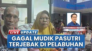 Nasib Miris Pasutri Kaltara, Gagal Mudik ke Labuan Bajo, Pasrah Lebaran di Pelabuhan Lok Tuan Kaltim