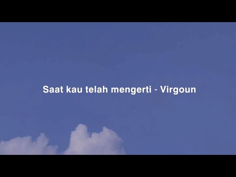 Virgoun - Saat kau telah mengerti (lirik) | lyrics
