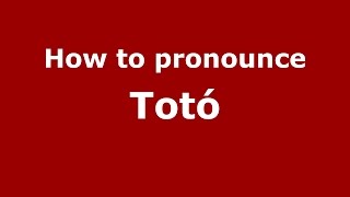 How to pronounce Totó