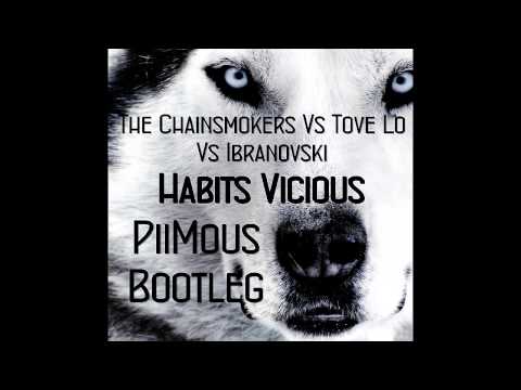 The Chainsmokers Vs Tove Lo Vs Ibranovski - Habits Vicious ( PiiMous Bootleg )