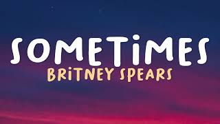 Sometimes - Britney Spears (Lyrics)