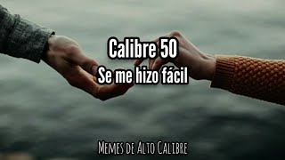 Calibre 50 - Se Me Hizo Fácil (Letra)