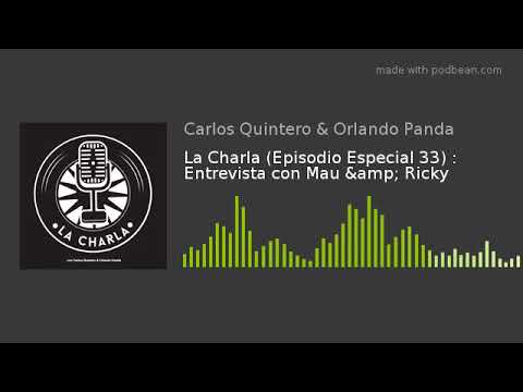 La Charla (Episodio Especial 33) : Entrevista con Mau & Ricky