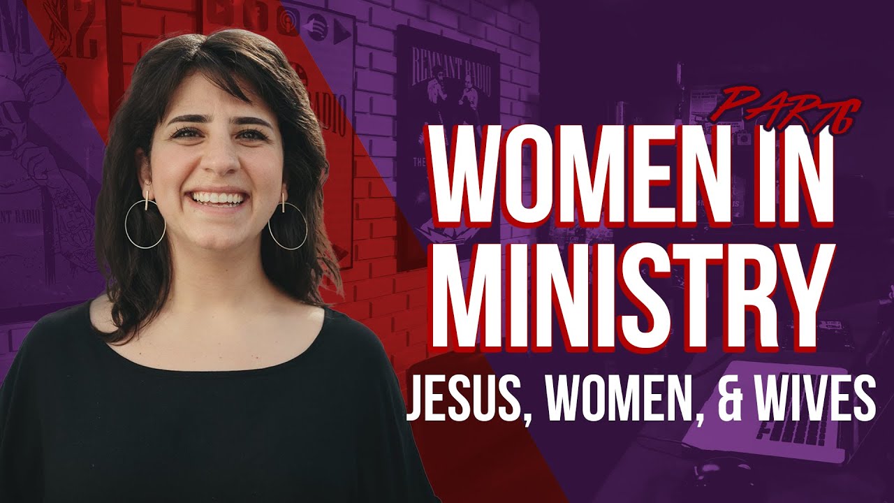 Jesus, women, and wives: Women in Ministry Part 6