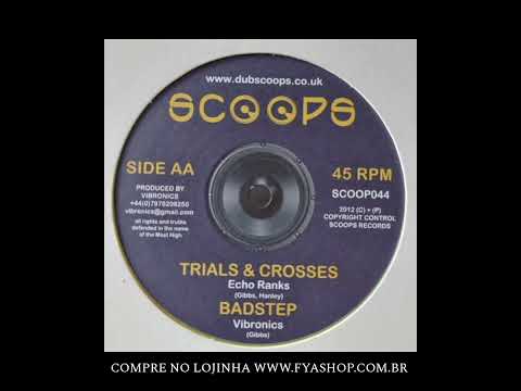 🔘  Echo Ranks / Vibronics -  Trials & Crosses / Badstep (10")