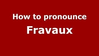 How to pronounce Fravaux