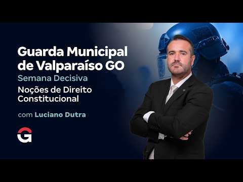 Concurso Guarda Valparaíso GO | Semana Decisiva | Noções de Direito Constitucional