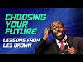 Choosing Your Future MOTIVATIONAL Video - Lessons From Les Brown