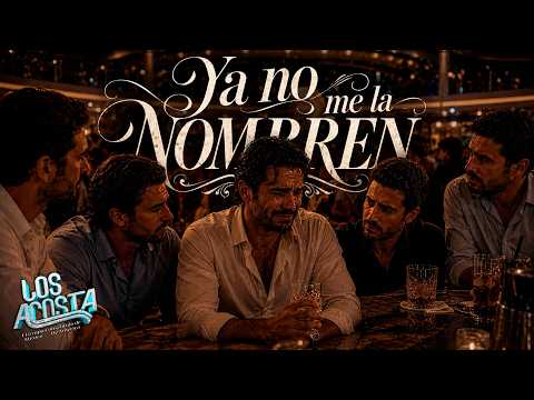 Ya No Me La Nombren - Los Acosta