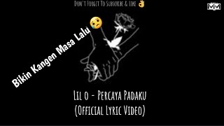 Download lagu LIL O - PERCAYA PADAKU mp3 Download lagu LIL O - PERCAYA PADAKU mp3