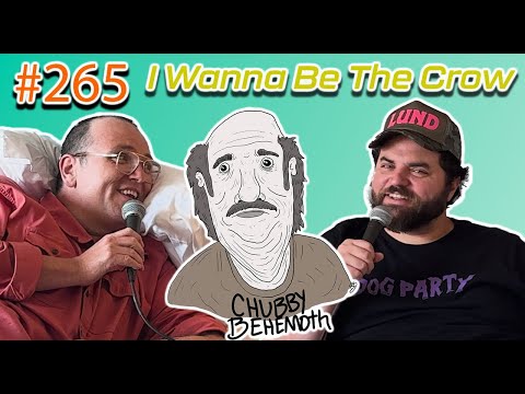I Wanna Be The Crow - Chubby Behemoth #265 w/ Sam Tallent and Nathan Lund
