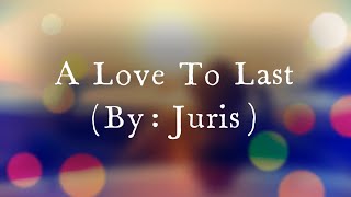 A Love To Last - Juris / with Lyrics