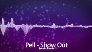 Pell - Show Out (Jacobi Remix)
