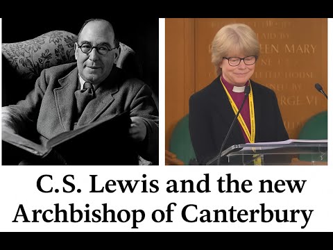 C.S. Lewis, Sarah Mullally- the Archbishop of Canterbury and the Catholic Faith.