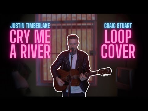 JUSTIN TIMBERLAKE - Cry Me A River (Loop Cover by Craig Stuart)