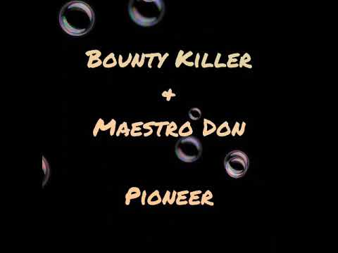 Pioneer + Bounty Killer + Maestro Don