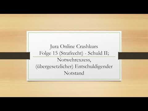 Jura Online Crashkurs Folge 15 - Strafrecht AT - Schuld II; Notwehrexzess, entschuldigender Notstand