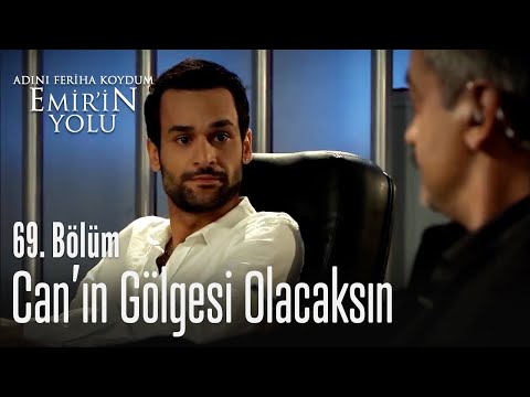 Can'ın gölgesi olacaksın... - Adını Feriha Koydum Emir'in Yolu 69. Bölüm
