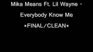 Mika Means Ft. Lil Wayne - Everybody Know Me *FINAL/CLEAN*