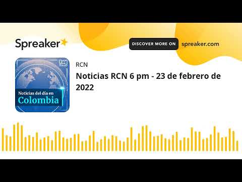 Noticias RCN 6 pm - 23 de febrero de 2022