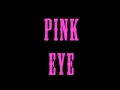 Pink Eye Song! 