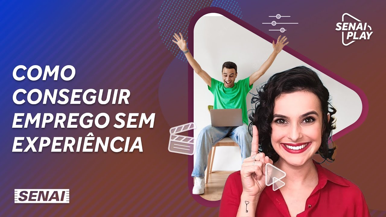 Como conseguir emprego sem experiência? | SENAI Play