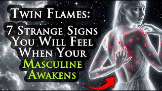 TWIN FLAME: 7 Strange Signs You Will Feel When Your Masculine Awakens #TwinFlameSigns #DMAwakening