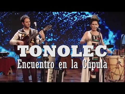 TONOLEC - Encuentro en La Cúpula - FULL SHOW