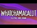 Ella Mai Whatchamacallit Ft Chris Brown Lyrics
