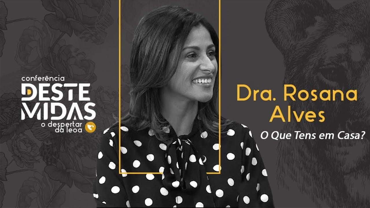 Dra. Rosana Alves - O Que Tens Em Casa?