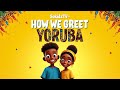 SokidzTV HOW WE GREET YORUBA