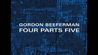 Gordon Beeferman - Four Parts Five: Part 4
