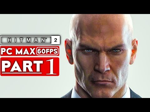 HITMAN 2 Gameplay Walkthrough Part 1 [1080p HD 60FPS PC MAX SETTINGS] - No Commentary