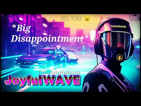 JoyfulWAVE - Big Disappointment
