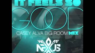 (We Are) Nexus - It Feels So Good (Casey Alva Big Room Mix)