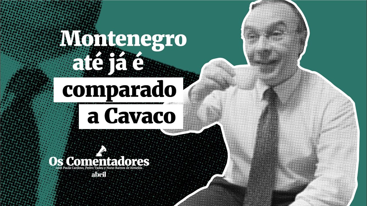 Os Comentadores #80 - Montenegro até já é comparado a Cavaco