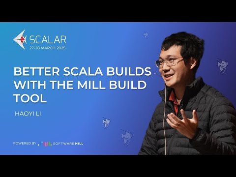 Better Scala builds with the Mill build tool by  Haoyi Li | Scalar Conference 2025