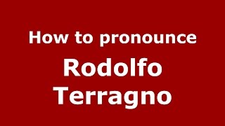 How to pronounce Rodolfo Terragno