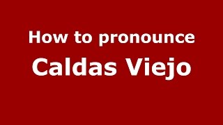 How to pronounce Caldas Viejo