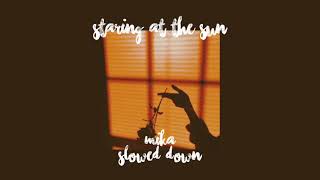 Staring At The Sun - MIKA (slowed down)