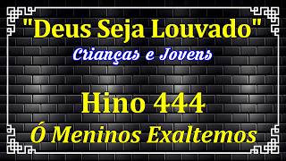 HINO 444 CCB - Ó Meninos Exaltemos - HINO PARA JOVENS - HINÁRIO 5 COM LETRAS